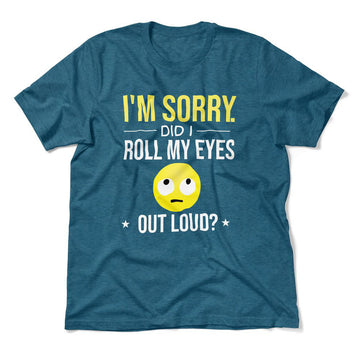 I'm Sorry, Did I Roll My Eyes Out Loud Men/Unisex T-Shirt in Heather Deep Teal color